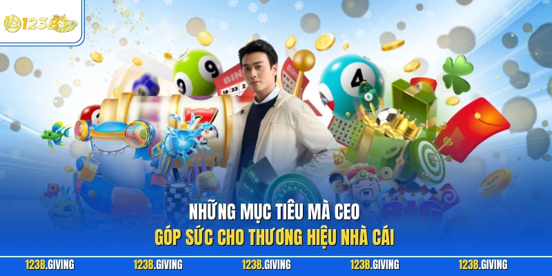 Những mục tiêu mà CEO góp sức cho thương hiệu nhà cái