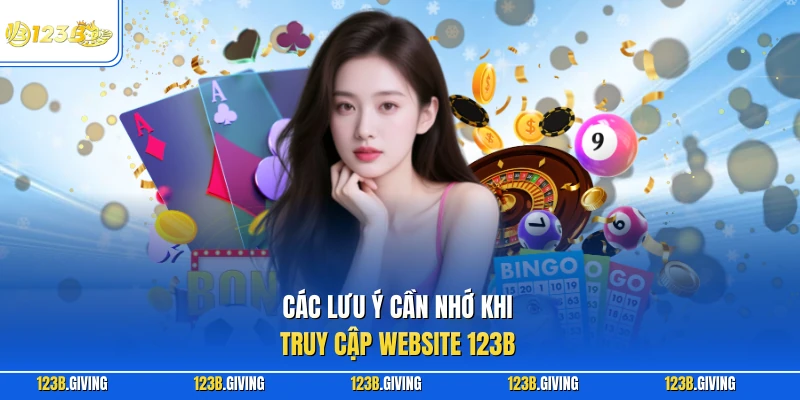 Các lưu ý cần nhớ khi truy cập website 123B
