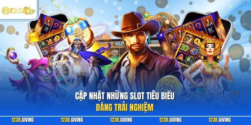 Cập nhật những slot tiêu biểu đáng trải nghiệm