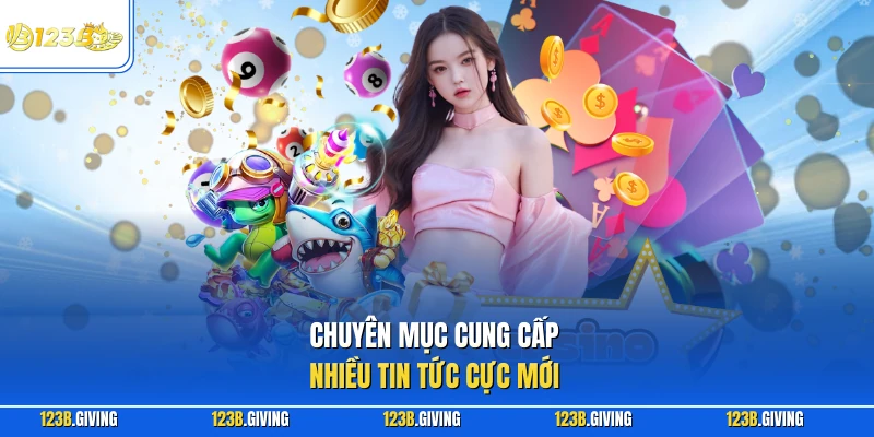 Chuyên mục cung cấp nhiều tin tức cực mới