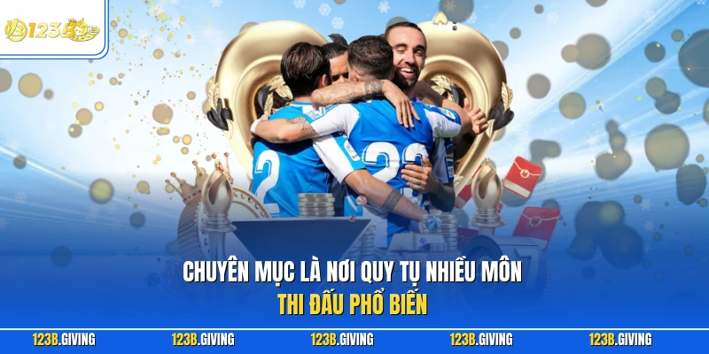 Chuyên mục là nơi quy tụ nhiều môn thi đấu phổ biến