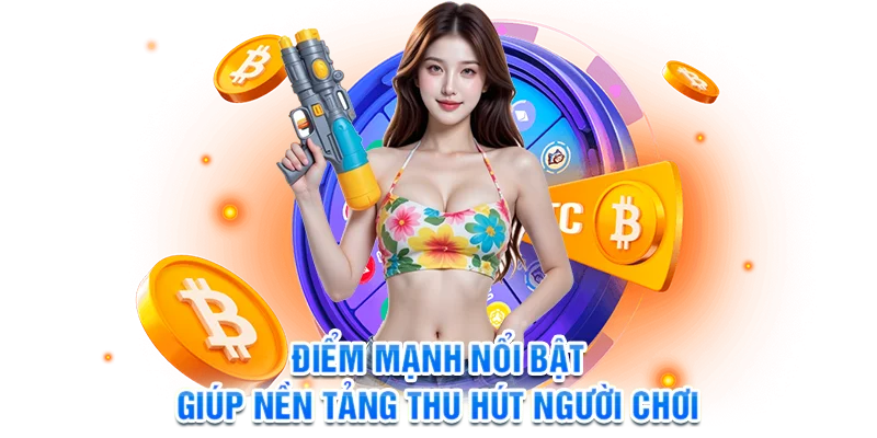 Điểm mạnh nổi bật giúp nền tảng thu hút người chơi