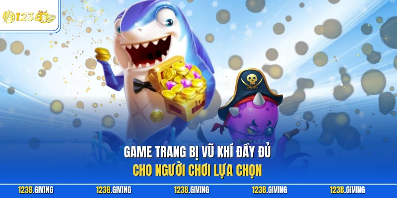 Game trang bị vũ khí đầy đủ cho người chơi lựa chọn