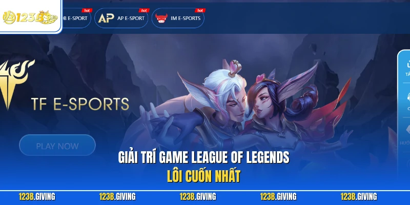 Giải trí game League of Legends lôi cuốn nhất