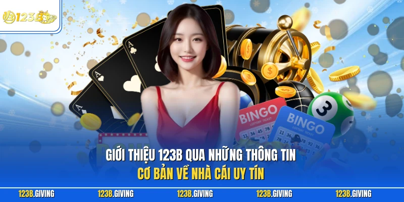 Giới thiệu 123B qua những thông tin cơ bản về nhà cái uy tín  