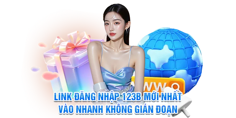 Link đăng nhập 123B mới nhất, vào nhanh không gián đoạn