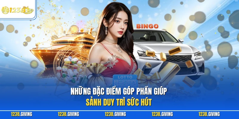 Những đặc điểm góp phần giúp sảnh duy trì sức hút