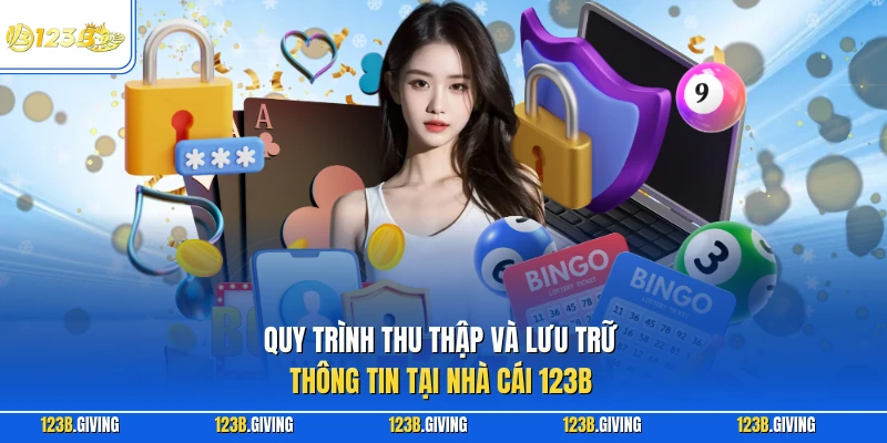 Quy trình thu thập và lưu trữ thông tin tại nhà cái 123B