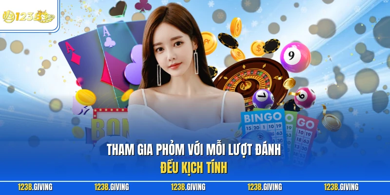 Tham gia phỏm với mỗi lượt đánh đều kịch tính