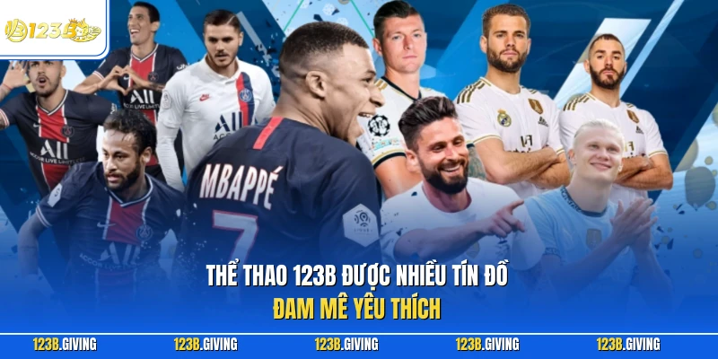 Thể thao 123B được nhiều tín đồ đam mê yêu thích