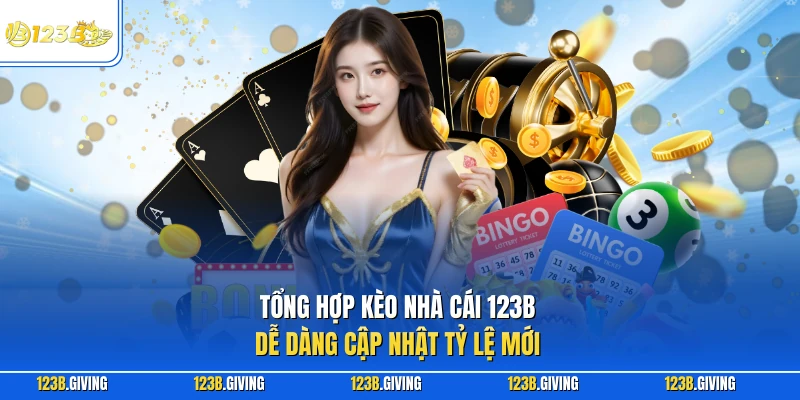 Tổng hợp kèo nhà cái 123B dễ dàng cập nhật tỷ lệ mới