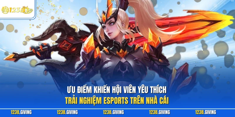 Ưu điểm khiến hội viên yêu thích trải nghiệm Esports trên nhà cái