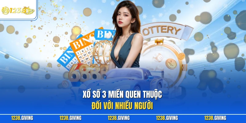Xổ số 3 miền quen thuộc đối với nhiều người